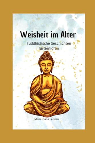 Weisheit im Alter: Buddhistische Geschichten für Senioren von Independently published