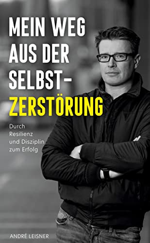 Mein Weg aus der Selbstzerstörung: Durch Resilienz und Disziplin zum Erfolg von Sanvema