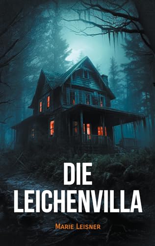Die Leichenvilla: Ein spannender Psychothriller mit Suchtpotenzial