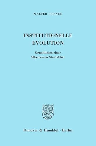 Institutionelle Evolution.: Grundlinien einer Allgemeinen Staatslehre.