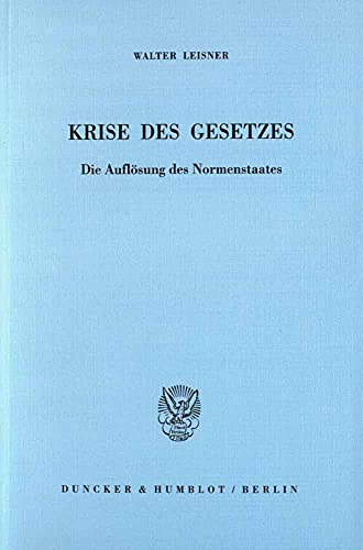 Krise des Gesetzes. Die Auflösung des Normenstaates.