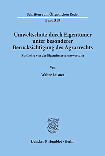 Umweltschutz durch Eigentümer, unter besonderer Berücksichtigung des Agrarrechts.: Zur Lehre von der Eigentümerverantwortung. (Schriften zum Öffentlichen Recht)