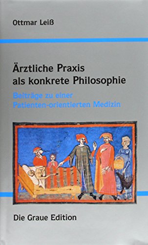 Ärztliche Praxis als konkrete Philosophie: Beiträge zu einer Patienten-orientierten Medizin