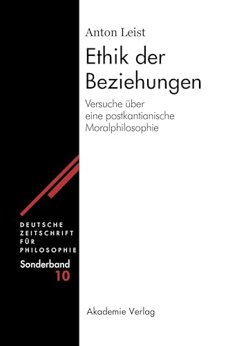 Ethik der Beziehungen: Versuche über eine postkantianische Moralphilosophie (Deutsche Zeitschrift für Philosophie / Sonderbände, 10, Band 10) von de Gruyter