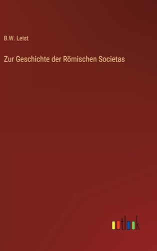 Zur Geschichte der Römischen Societas von Outlook Verlag