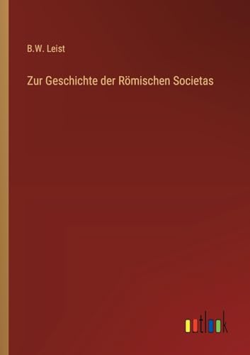 Zur Geschichte der Römischen Societas von Outlook Verlag