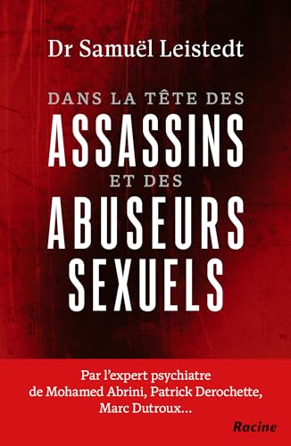Dans la tête des assassins et des abuseurs sexuels: Par l'expert psychiatre de Patrick Derochette, Marc Dutroux, Mohamed Abrini... von Racine