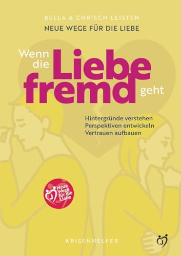 Neue Wege für die Liebe: Wenn die Liebe fremd geht: Hintergründe verstehen, Perspektiven entwickeln, Vertrauen aufbauen Neue Wege für die Liebe: Wenn die Liebe fremd geht: Hintergründe verstehen, Perspektiven entwickeln, Vertrauen aufbauen
