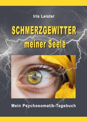 Schmerzgewitter meiner Seele: Mein Psychosomatik-Tagebuch