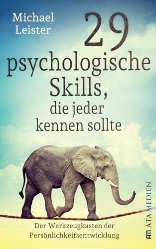 29 psychologische Skills, die jeder kennen sollte: Der Werkzeugkasten der Persönlichkeitsentwicklung von Ata Medien Verlag