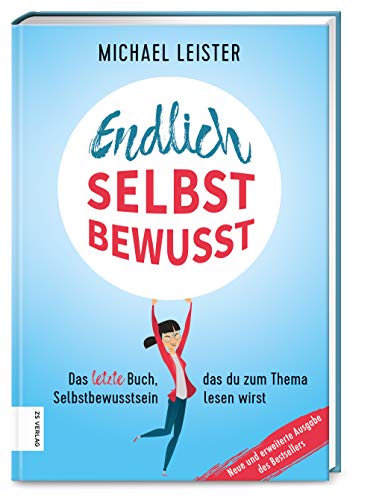 Endlich selbstbewusst: Das letzte Buch, das du zum Thema Selbstbewusstsein lesen wirst