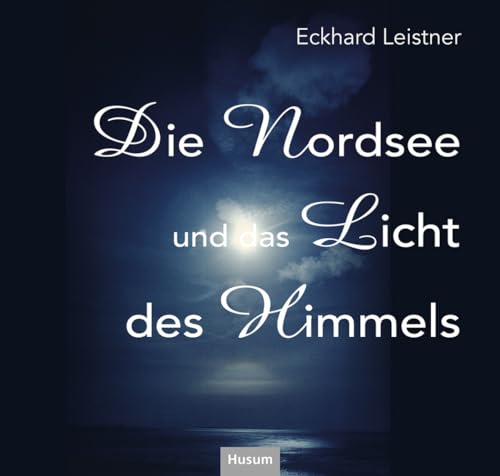 Die Nordsee und das Licht des Himmels von Husum Druck- und Verlagsgesellschaft