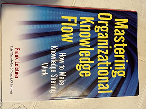 Mastering Organizational Knowledge Flow: How to Make Knowledge Sharing Work (SAS Institute Inc, Band 26) von Wiley