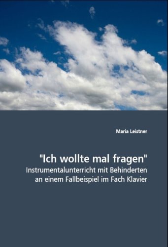 "Ich wollte mal fragen": Instrumentalunterricht mit Behinderten an einem Fallbeispiel im Fach Klavier von VDM Verlag Dr. Müller