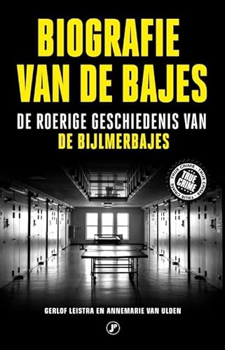 Biografie van de bajes: de roerige geschiedenis van de Bijlmerbajes von Just Publishers