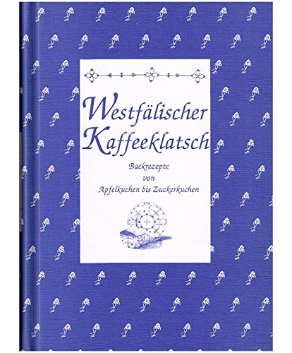 Westfälischer Kaffeeklatsch: Backrezepte von Apfeltorte bis Zuckerkuchen: Backrezepte von Apfelkuchen bis Zuckerkuchen (Herrlich nostalgisch: Rezeptsammlungen) von Schnell Verlag