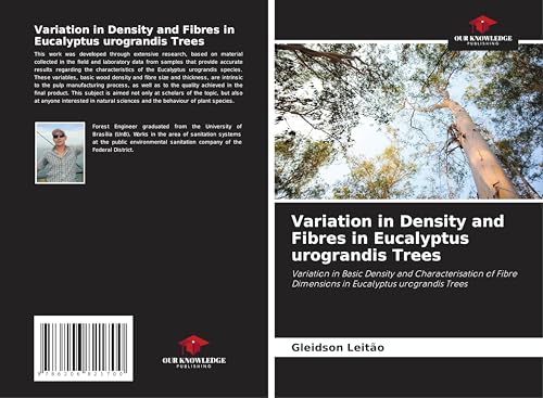 Variation in Density and Fibres in Eucalyptus urograndis Trees: Variation in Basic Density and Characterisation of Fibre Dimensions in Eucalyptus urograndis Trees von Our Knowledge Publishing