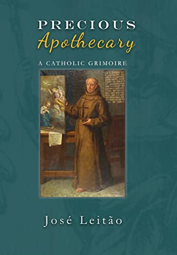 Precious Apothecary: A Catholic Grimoire