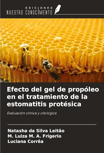 Efecto del gel de propóleo en el tratamiento de la estomatitis protésica: Evaluación clínica y citológica von Ediciones Nuestro Conocimiento