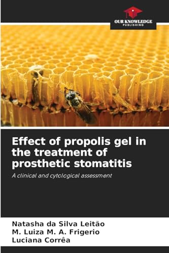 Effect of propolis gel in the treatment of prosthetic stomatitis: A clinical and cytological assessment von Our Knowledge Publishing