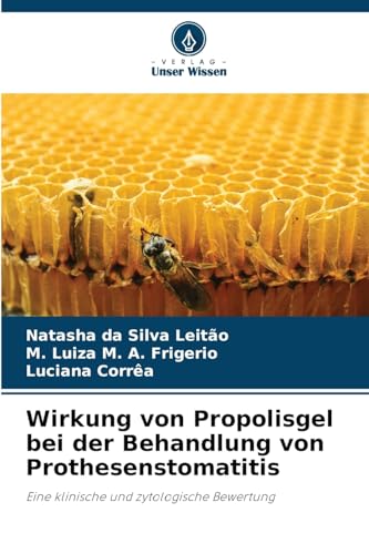 Wirkung von Propolisgel bei der Behandlung von Prothesenstomatitis: Eine klinische und zytologische Bewertung von Verlag Unser Wissen