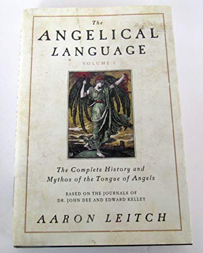 The Angelical Language, Volume I: The Complete History and Mythos of the Tongue of Angels: 1