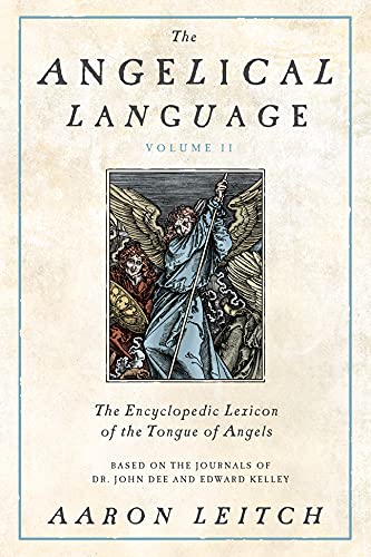 The Angelical Language, Volume II: An Encyclopedic Lexicon of the Tongue of Angels: 2