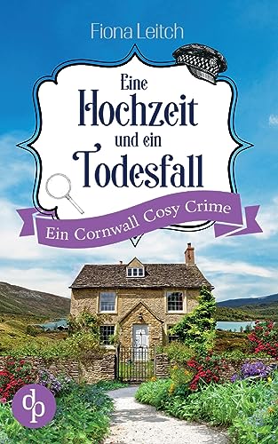 Eine Hochzeit und ein Todesfall: Ein Cornwall Cosy Crime von dp DIGITAL PUBLISHERS GmbH