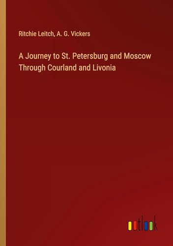 A Journey to St. Petersburg and Moscow Through Courland and Livonia von Outlook Verlag