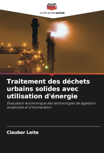 Traitement des déchets urbains solides avec utilisation d'énergie: Évaluation économique des technologies de digestion anaérobie et d'incinération von Editions Notre Savoir