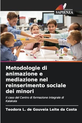 Metodologie di animazione e mediazione nel reinserimento sociale dei minori: Il caso del Centro di formazione integrale di Kalakala von Edizioni Sapienza