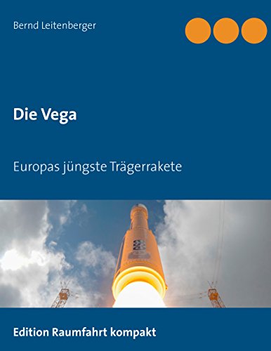 Die Vega: Europas jüngste Trägerrakete von Books on Demand