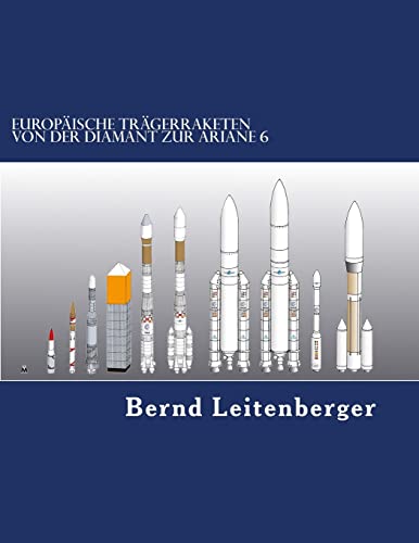 Europäische Trägerraketen: Von der Diamant zur Ariane 6 von CREATESPACE