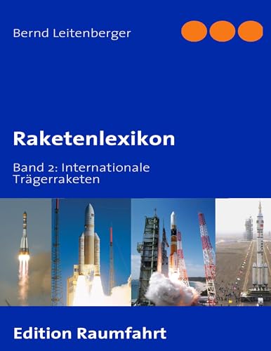 Raketenlexikon: Band 2: Internationale Trägerraketen Raketenlexikon: Band 2: Internationale Trägerraketen
