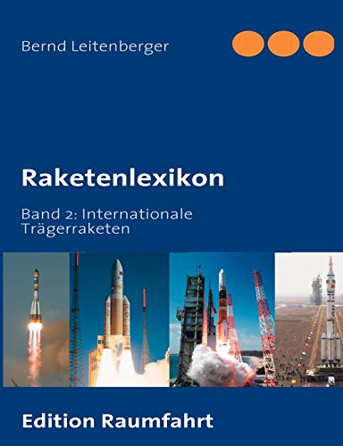 Raketenlexikon: Band 2: Internationale Trägerraketen Raketenlexikon: Band 2: Internationale Trägerraketen