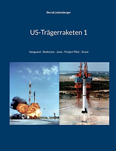 US-Trägerraketen 1: Vanguard - Redstone - Juno - Project Pilot - Scout von Books on Demand