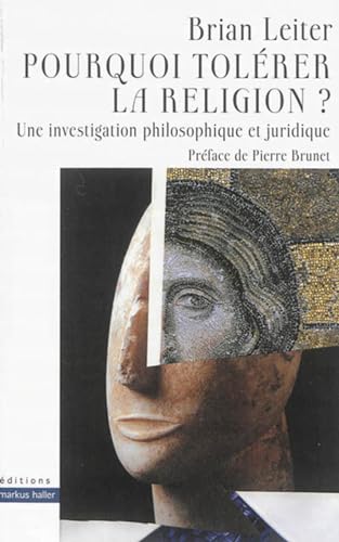 Pourquoi tolérer la religion ?: Une investigation philosophique et juridique