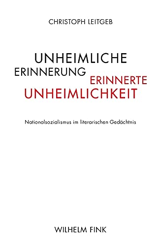 Unheimliche Erinnerung - erinnerte Unheimlichkeit: Nationalsozialismus im literarischen Gedächtnis
