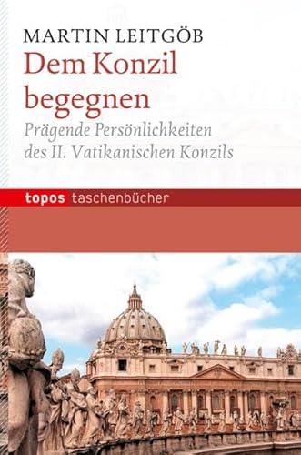 Dem Konzil begegnen: Prägende Persönlichkeiten des II. Vatikanischen Konzils (Topos Taschenbücher) von Topos plus