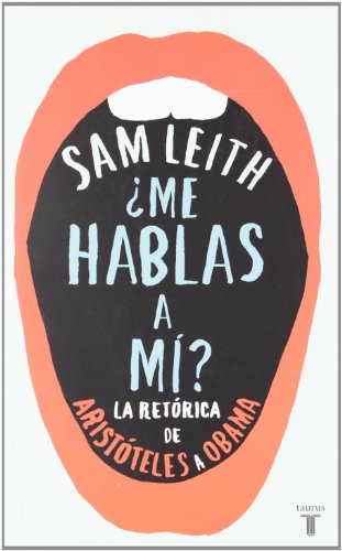 ¿Me hablas a mí? : la retórica, de Aristóteles a Obama (Pensamiento)