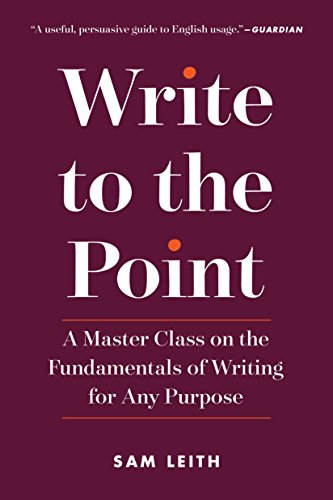 Write to the Point: A Master Class on the Fundamentals of Writing for Any Purpose von The Experiment