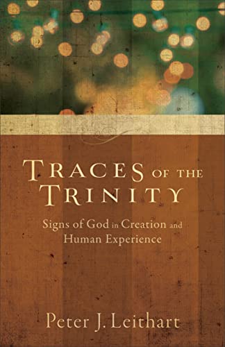 Traces of the Trinity: Signs Of God In Creation And Human Experience Traces of the Trinity: Signs Of God In Creation And Human Experience