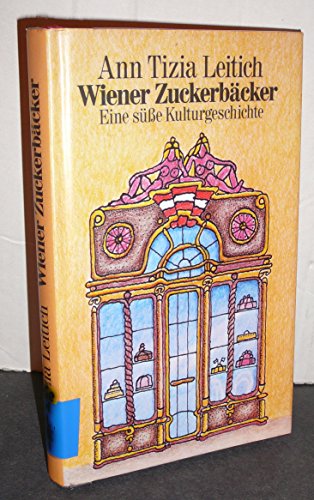 Wiener Zuckerbäcker: Eine süße Kulturgeschichte. Neu hrsg. v. Maria Franchy