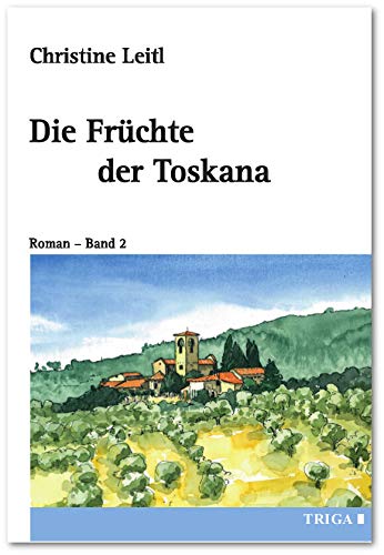 Die Früchte der Toskana: Roman - Band 2 von Triga