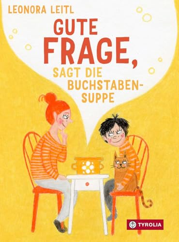 Gute Frage, sagt die Buchstabensuppe: 25 Fragen, die wunderbare Gespräche eröffnen können – zum Philosophieren, Reden und Lachen von Tyrolia Verlagsanstalt Gm