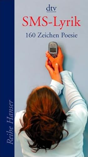 SMS-Lyrik: 160 Zeichen Poesie (dtv Fortsetzungsnummer 85)