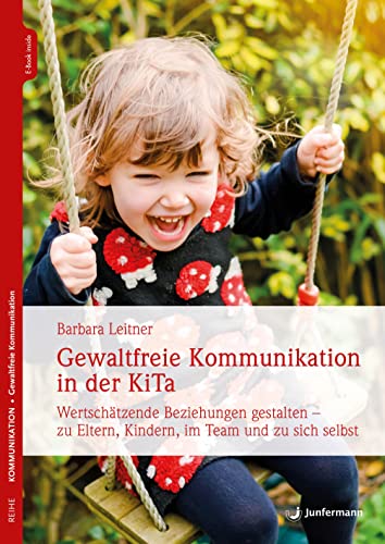Gewaltfreie Kommunikation in der KiTa: Wertschätzende Beziehungen gestalten – zu Eltern, Kindern, im Team und zu sich selbst von Junfermann Verlag