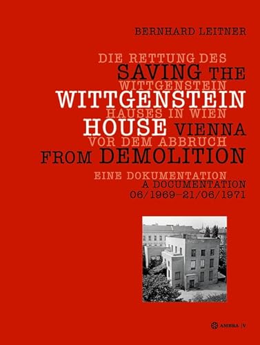 Die Rettung des Wittgenstein Hauses in Wien vor dem Abbruch. Saving the Wittgenstein House Vienna from Demolition: Eine Dokumentation. A Documentation 06/1969 – 21/06/1971 von Ambra Verlag