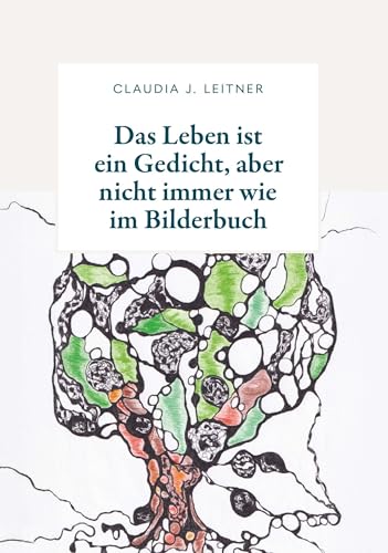 Das Leben ist ein Gedicht, aber nicht immer wie im Bilderbuch: Inspirierende Gedanken, mit denen es gelingt, das eigene Leben in stürmischen Zeiten ... kunstgerecht und gesund zu meistern. von Buchschmiede von Dataform Media GmbH