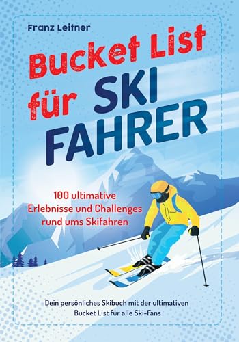 Bucket List für Skifahrer: 100 ultimative Erlebnisse und Challenges rund ums Skifahren – Dein persönliches Skibuch mit der ultimativen Bucket List für alle Ski-Fans (Geschenk für Skifahrer) von Eulogia Verlags GmbH